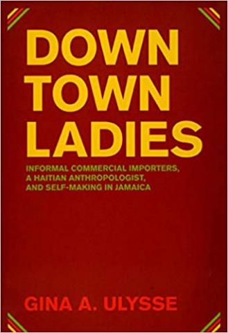 Ulysse_Downtown Ladies- Informal Commercial Importers, a Haitian Anthropologist, and Self-Making in Jamaica (1).jpeg.jpg